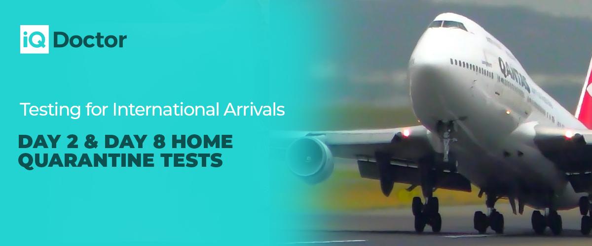 Testing for International Arrivals - Day 2 & Day 8 Home Quarantine Tests Testing for International Arrivals - Day 2 & Day 8 Home Quarantine Tests