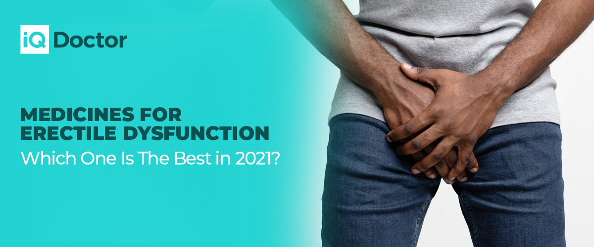Medicines For Erectile Dysfunction - Which One Is The Best in 2021? Medicines For Erectile Dysfunction - Which One Is The Best in 2021?
