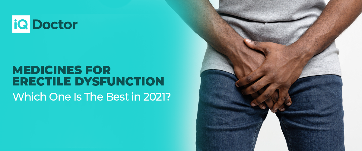 Medicines For Erectile Dysfunction - Which One Is The Best in 2021?